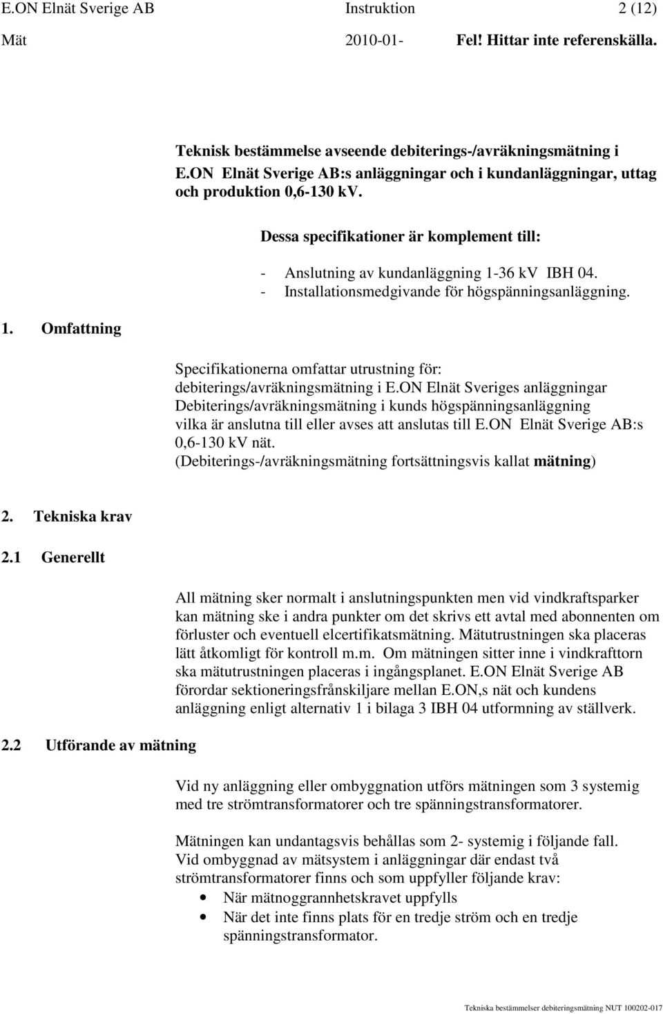 Specifikationerna omfattar utrustning för: debiterings/avräkningsmätning i E.