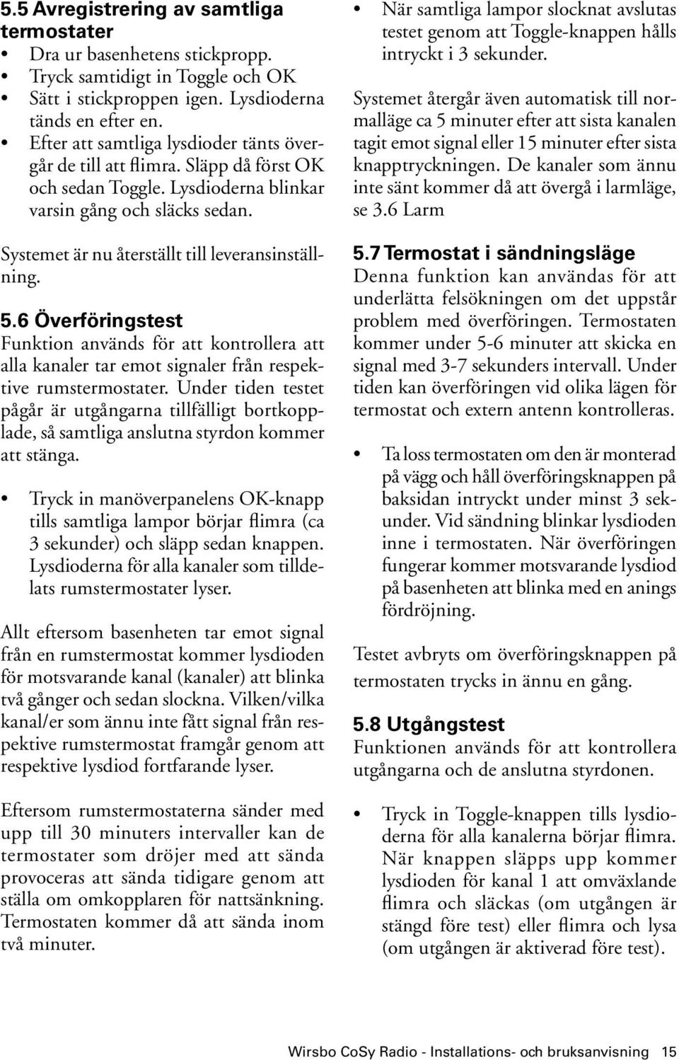 5.6 Överföringstest Funktion används för att kontrollera att alla kanaler tar emot signaler från respektive rumstermostater.