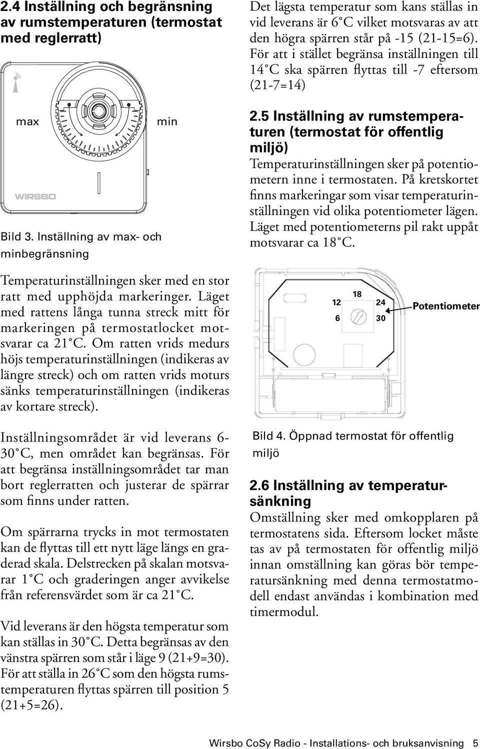 För att i stället begränsa inställningen till 14 C ska spärren flyttas till -7 eftersom (21-7=14) 2.