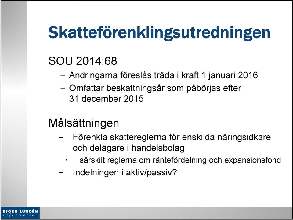 Målsättningen Förenkla skattereglerna för enskilda näringsidkare och delägare i