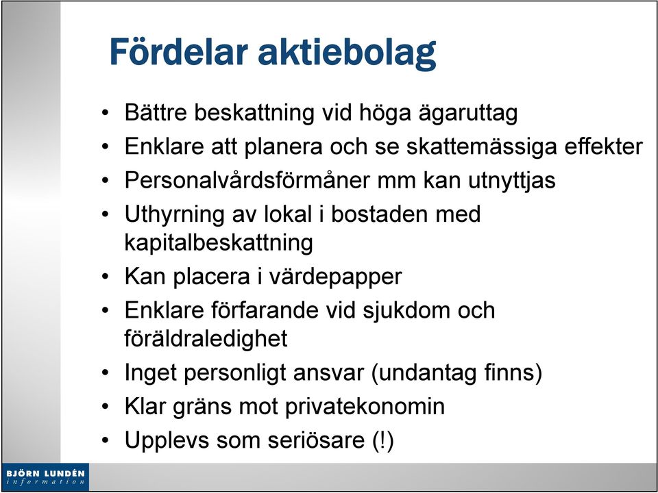 med kapitalbeskattning Kan placera i värdepapper Enklare förfarande vid sjukdom och