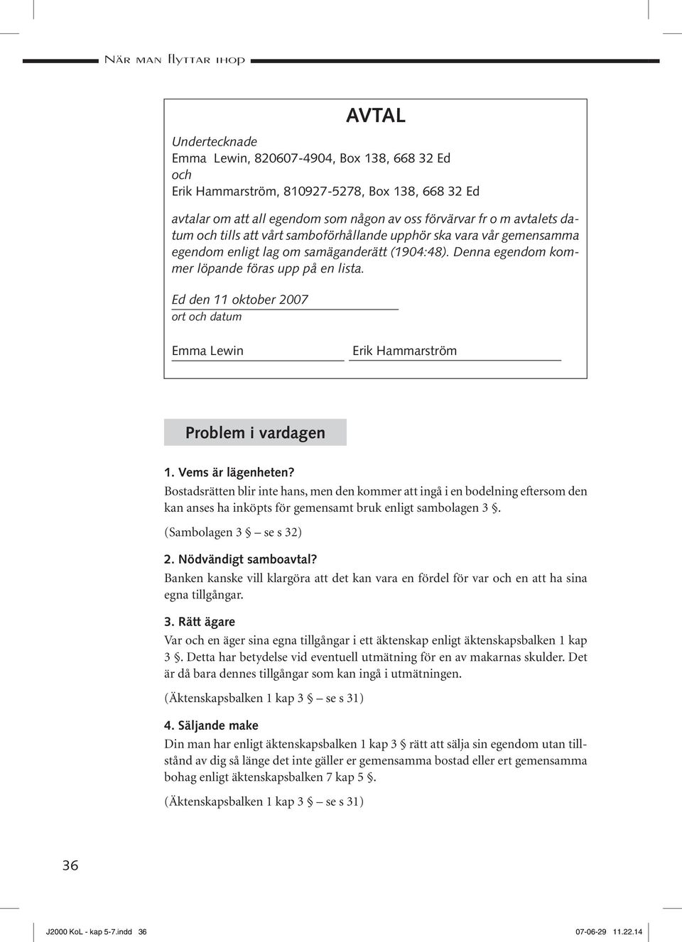 Ed den 11 oktober 2007 ort och datum Emma Lewin Erik Hammarström Problem i vardagen. 1. Vems är lägenheten?