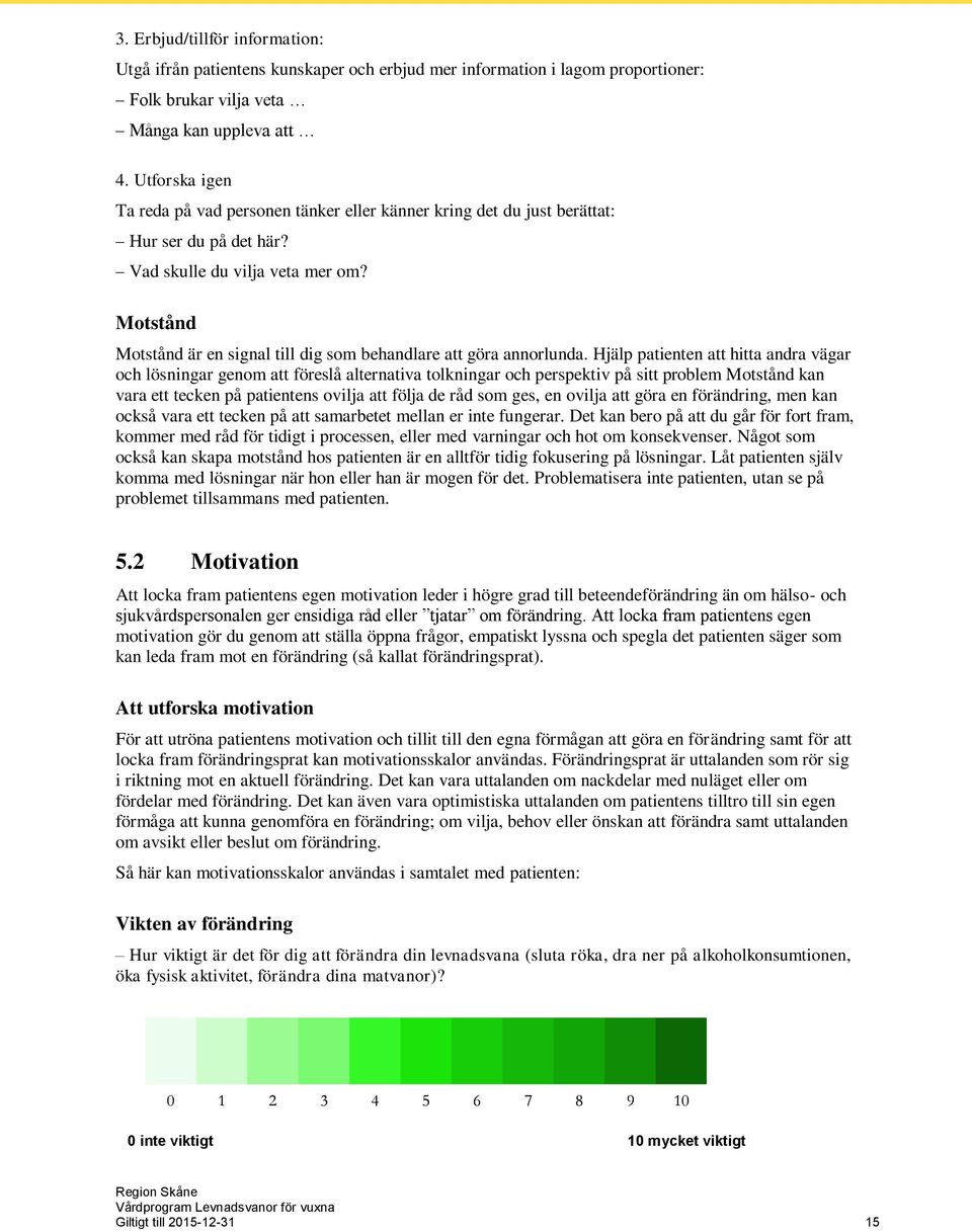 Motstånd Motstånd är en signal till dig som behandlare att göra annorlunda.