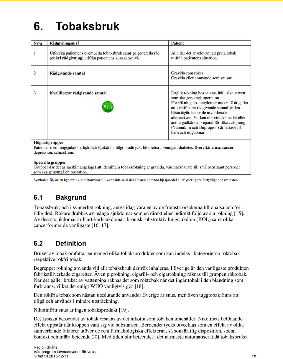 3 Kvalificerat rådgivande samtal Daglig rökning hos vuxna, inklusive vuxen som ska genomgå operation.