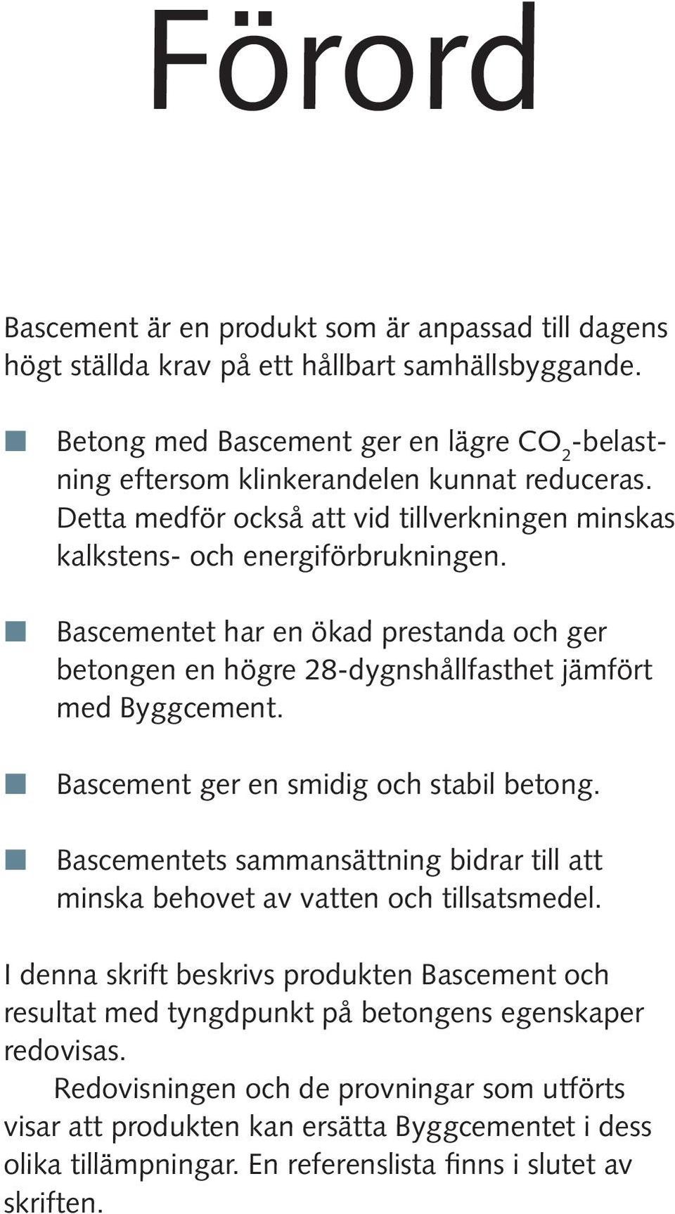 j ger en smidig och stabil betong. j ets sammansättning bidrar till att minska behovet av vatten och tillsatsmedel.