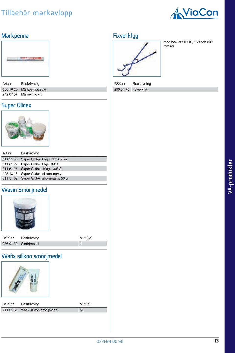 nr 311 51 30 Super Glidex 1 kg, utan silicon 311 51 27 Super Glidex 1 kg, -30 C 311 51 25 Super Glidex, 400g, -30 C 405 13 16 Super