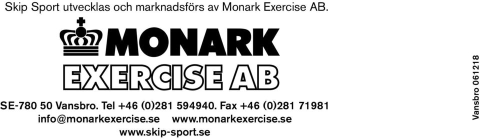 Fax +46 (0)281 71981 info@monarkexercise.se www.