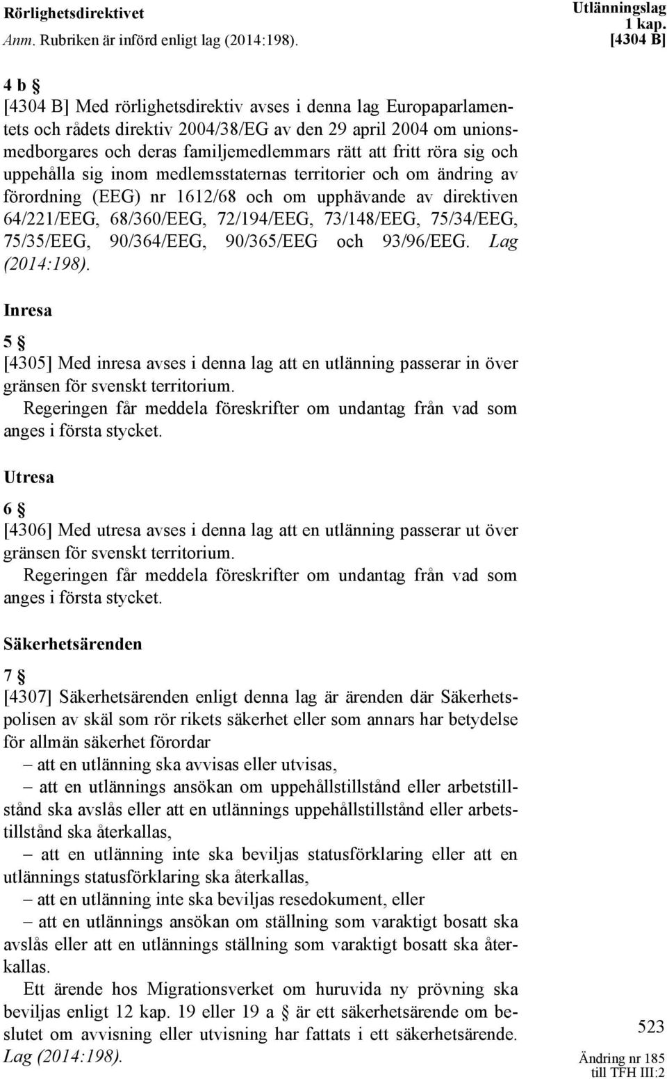 röra sig och uppehålla sig inom medlemsstaternas territorier och om ändring av förordning (EEG) nr 1612/68 och om upphävande av direktiven 64/221/EEG, 68/360/EEG, 72/194/EEG, 73/148/EEG, 75/34/EEG,