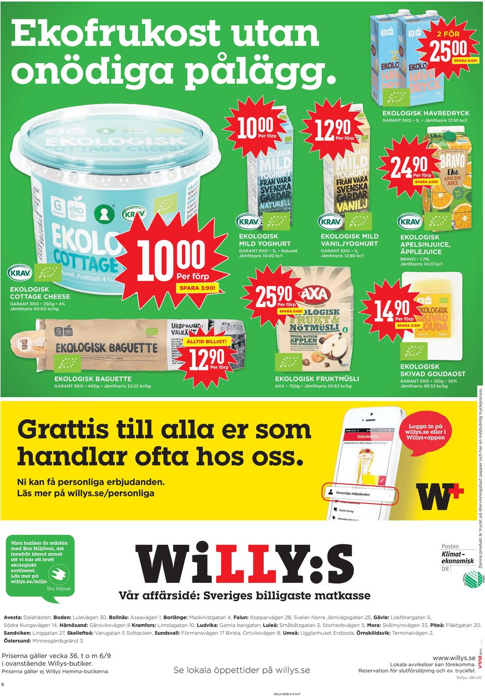 EKOLOGISK COTTAGE CHEESE GARANT EKO 250g 4% Jämförpris 40: kr/kg 25 SPARA 5:60! 14 SPARA 3:! Grattis till alla er som handlar ofta hos oss. Ni kan få personliga erbjudanden. Läs mer på willys.