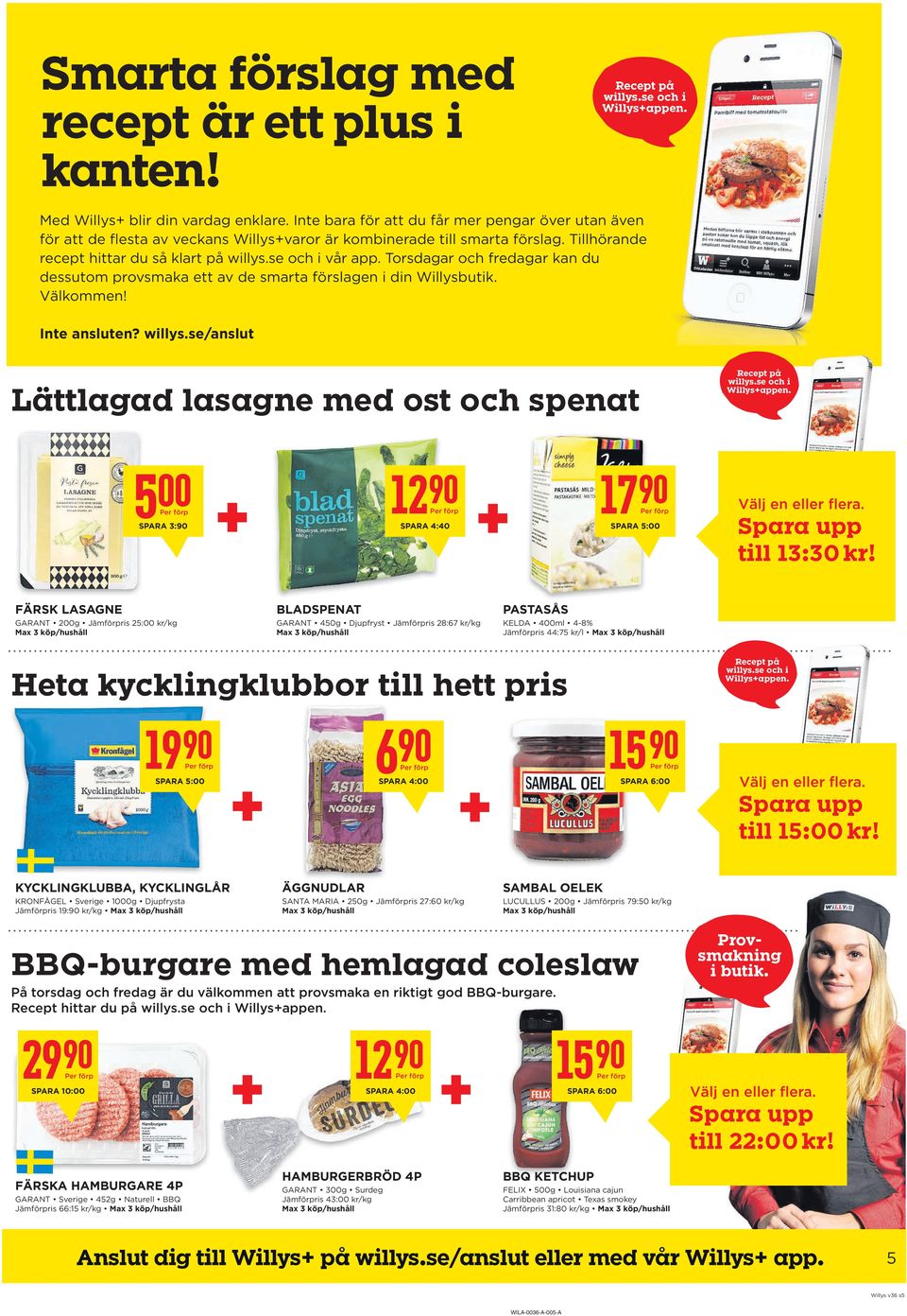 Torsdagar och fredagar kan du dessutom provsmaka ett av de smarta förslagen i din Willysbutik. Välkommen! Inte ansluten? willys.se/anslut Lättlagad lasagne med ost och spenat Recept på willys.