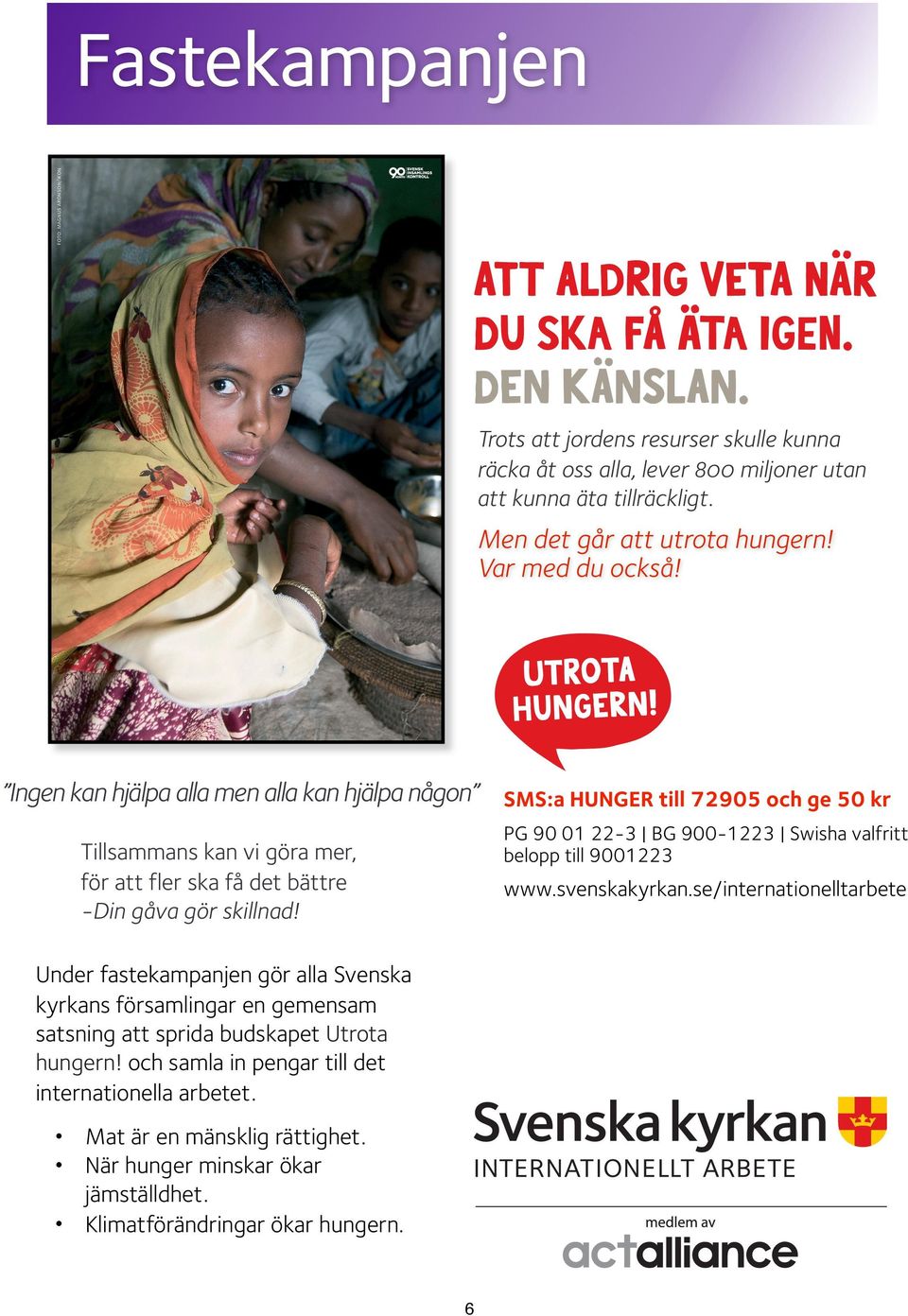 SMS:a HUNGER till 72905 och ge 50 kr till utbildning, lån och sparande samt hållbara Tusen barnjordbruksmetoder.