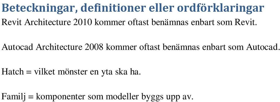 Autocad Architecture 2008 kommer oftast benämnas enbart som