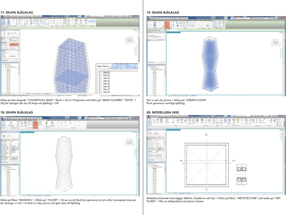 bjälklag > OK När vi valt alla ytorna > Klicka på CREATE FLOOR Revit genererar samtliga bjälklag. 18. SKAPA BJÄLKLAG 20.