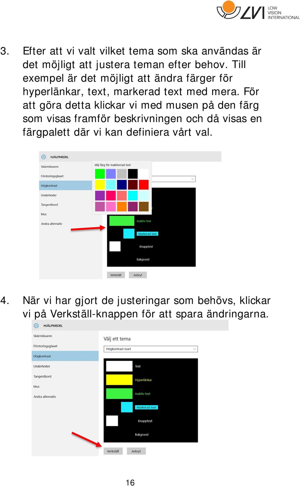 För att göra detta klickar vi med musen på den färg som visas framför beskrivningen och då visas en