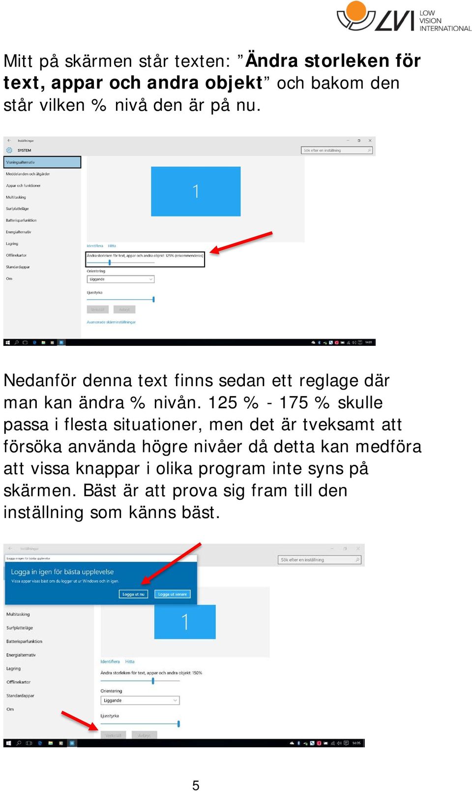 125 % - 175 % skulle passa i flesta situationer, men det är tveksamt att försöka använda högre nivåer då