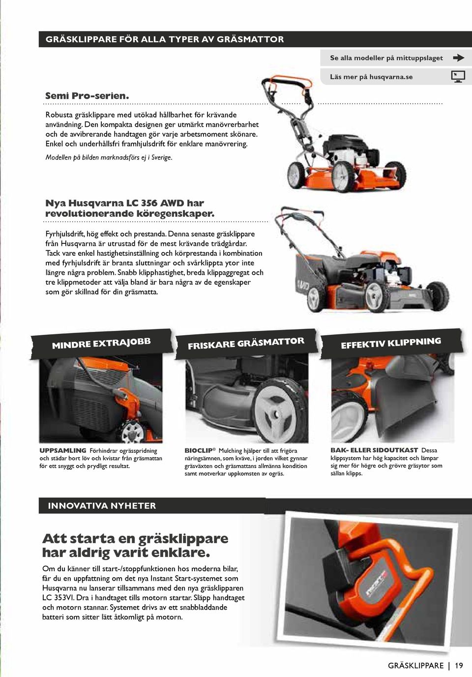 Modellen på bilden marknadsförs ej i Sverige. Nya Husqvarna LC 356 AWD har revolutionerande köregenskaper. Fyrhjulsdrift, hög effekt och prestanda.