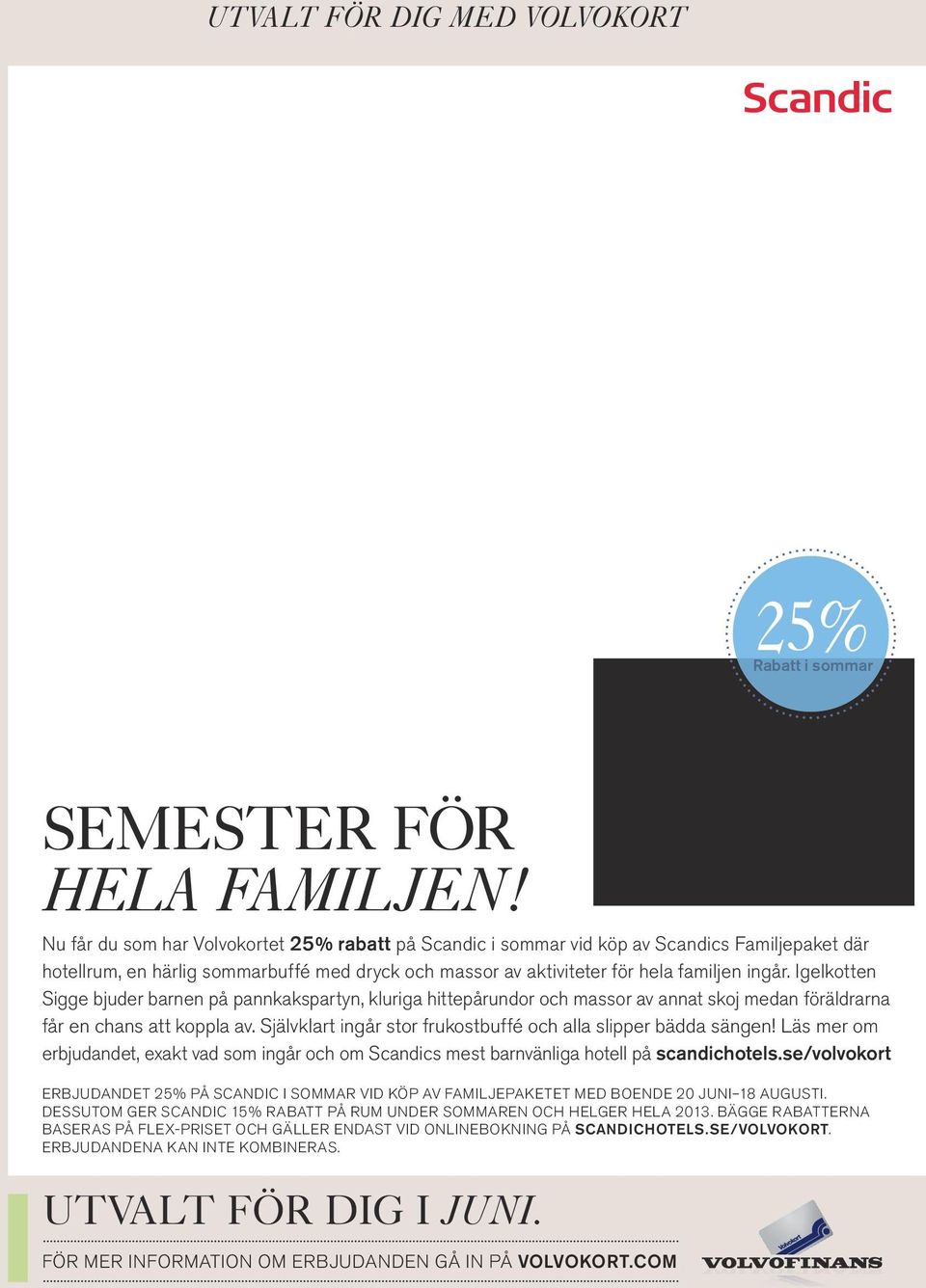 Igelkotten Sigge bjuder barnen på pannkakspartyn, kluriga hittepårundor och massor av annat skoj medan föräldrarna får en chans att koppla av.