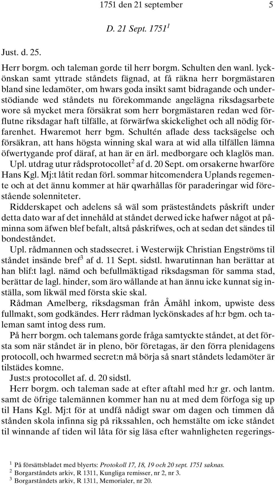 riksdagsarbete wore så mycket mera försäkrat som herr borgmästaren redan wed förflutne riksdagar haft tilfälle, at förwärfwa skickelighet och all nödig förfarenhet. Hwaremot herr bgm.