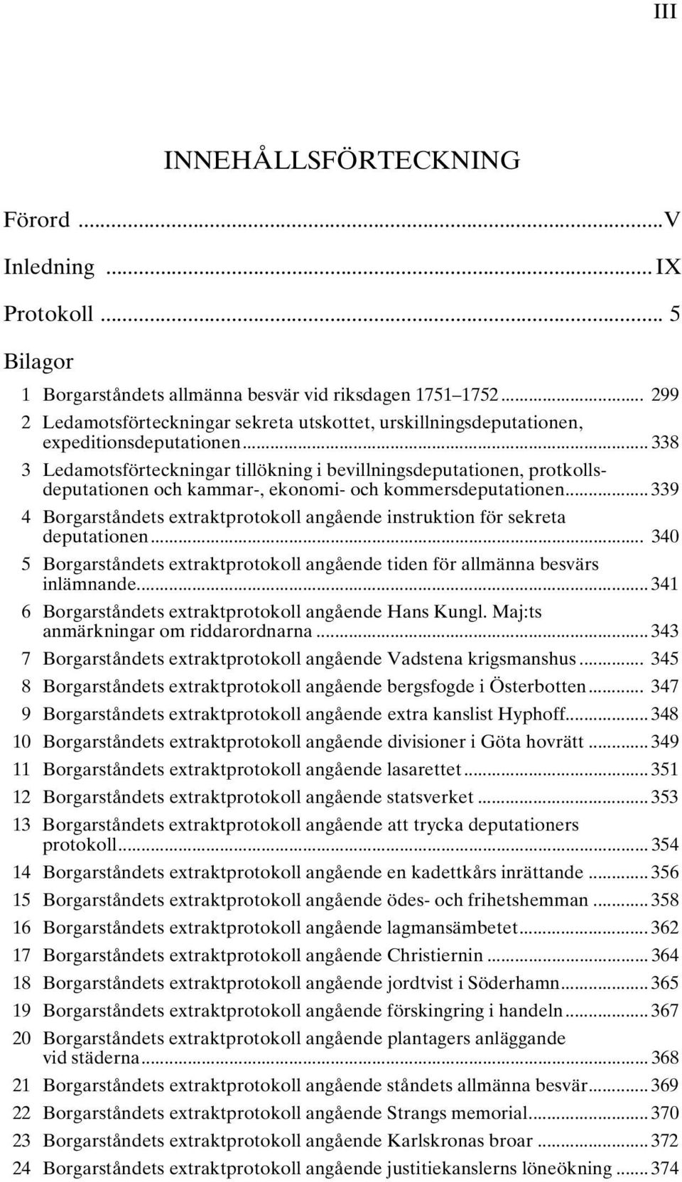 .. 338 3 Ledamotsförteckningar tillökning i bevillningsdeputationen, protkollsdeputationen och kammar-, ekonomi- och kommersdeputationen.