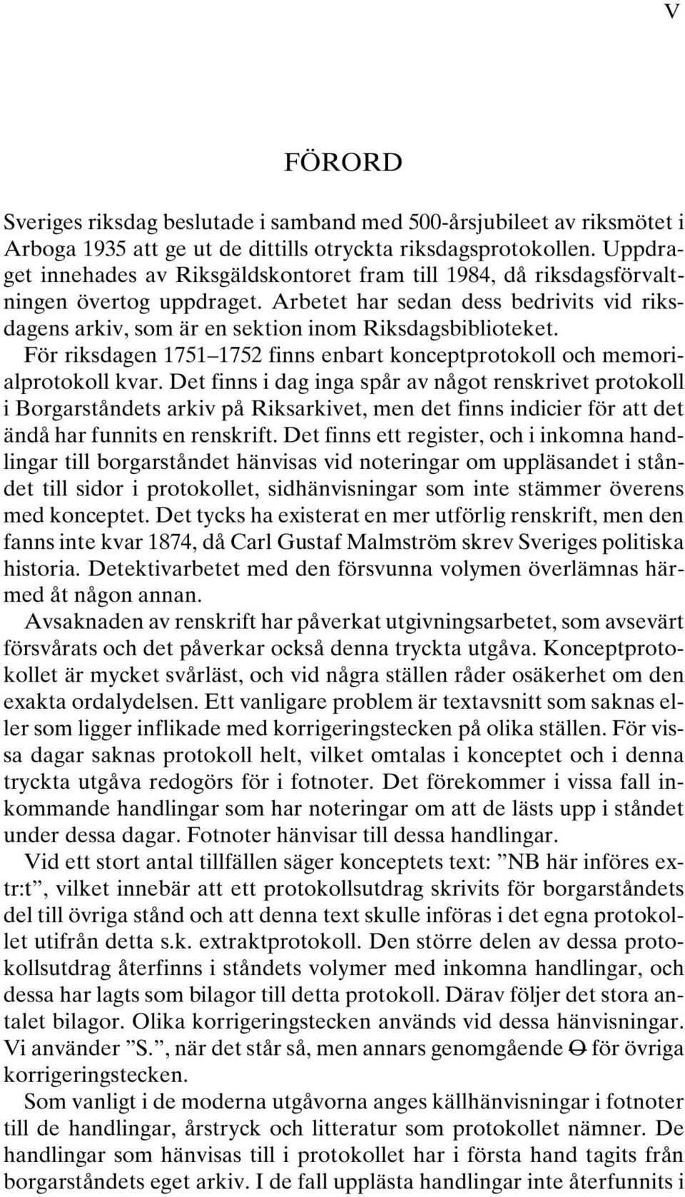 För riksdagen 1751 1752 finns enbart konceptprotokoll och memorialprotokoll kvar.