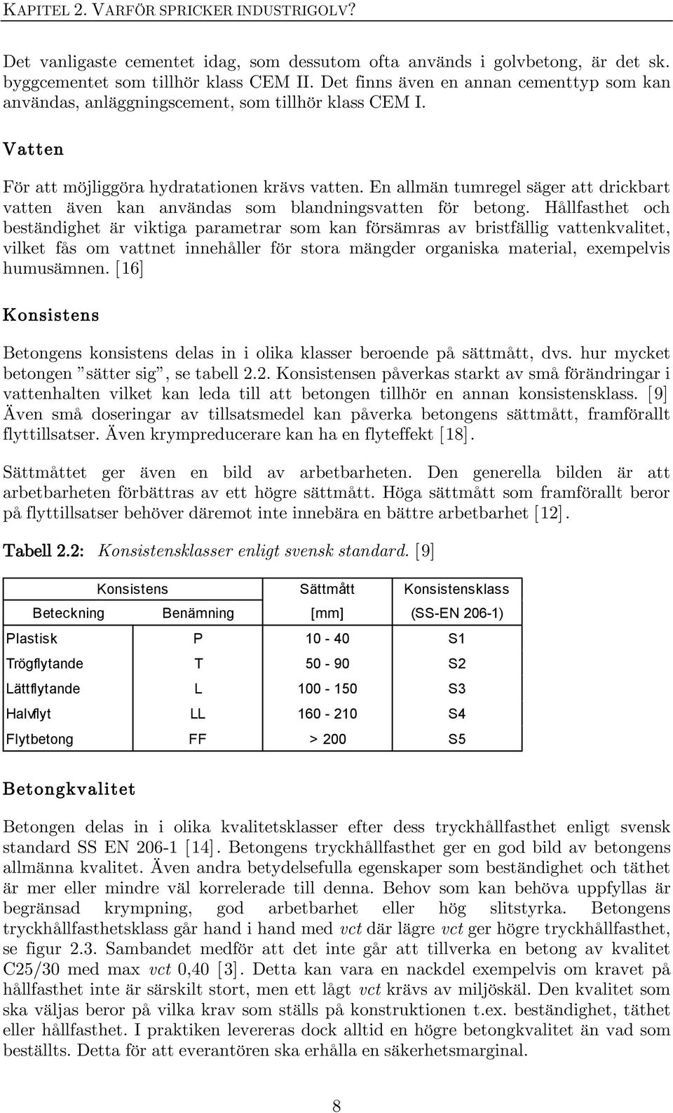 En allmän tumregel säger att drickbart vatten även kan användas som blandningsvatten för betong.