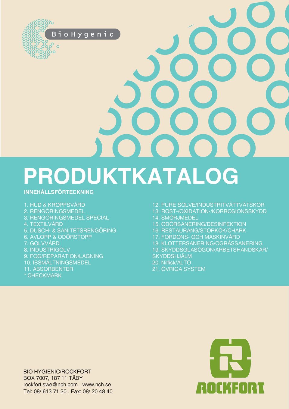 ROST-/OXIDATION-/KORROSIONSSKYDD 14. SMÖRJMEDEL 15. ODÖRSANERING/DESINFEKTION 16. RESTAURANG/STORKÖK/CHARK 17. FORDONs- och maskinvård 18.