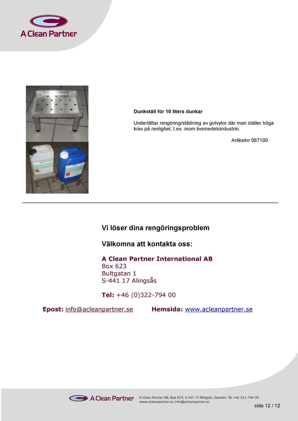 Artikelnr 067100 Vi löser dina rengöringsproblem Välkomna att kontakta oss: A Clean Partner