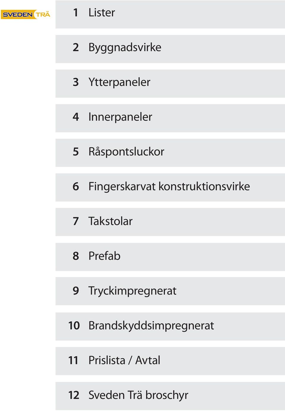 konstruktionsvirke 7 Takstolar 8 Prefab 9