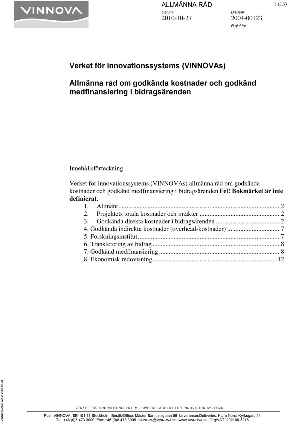 innovationssystems (VINNOVAs) allmänna råd om godkända kostnader och godkänd medfinansiering i bidragsärenden Fel! Bokmärket är inte definierat. 1. Allmänt... 2 2.