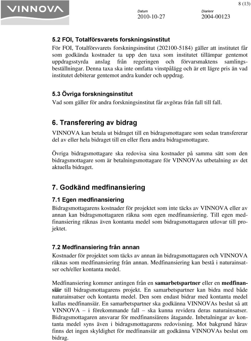 uppdragsstyrda anslag från regeringen och förvarsmaktens samlingsbeställningar.