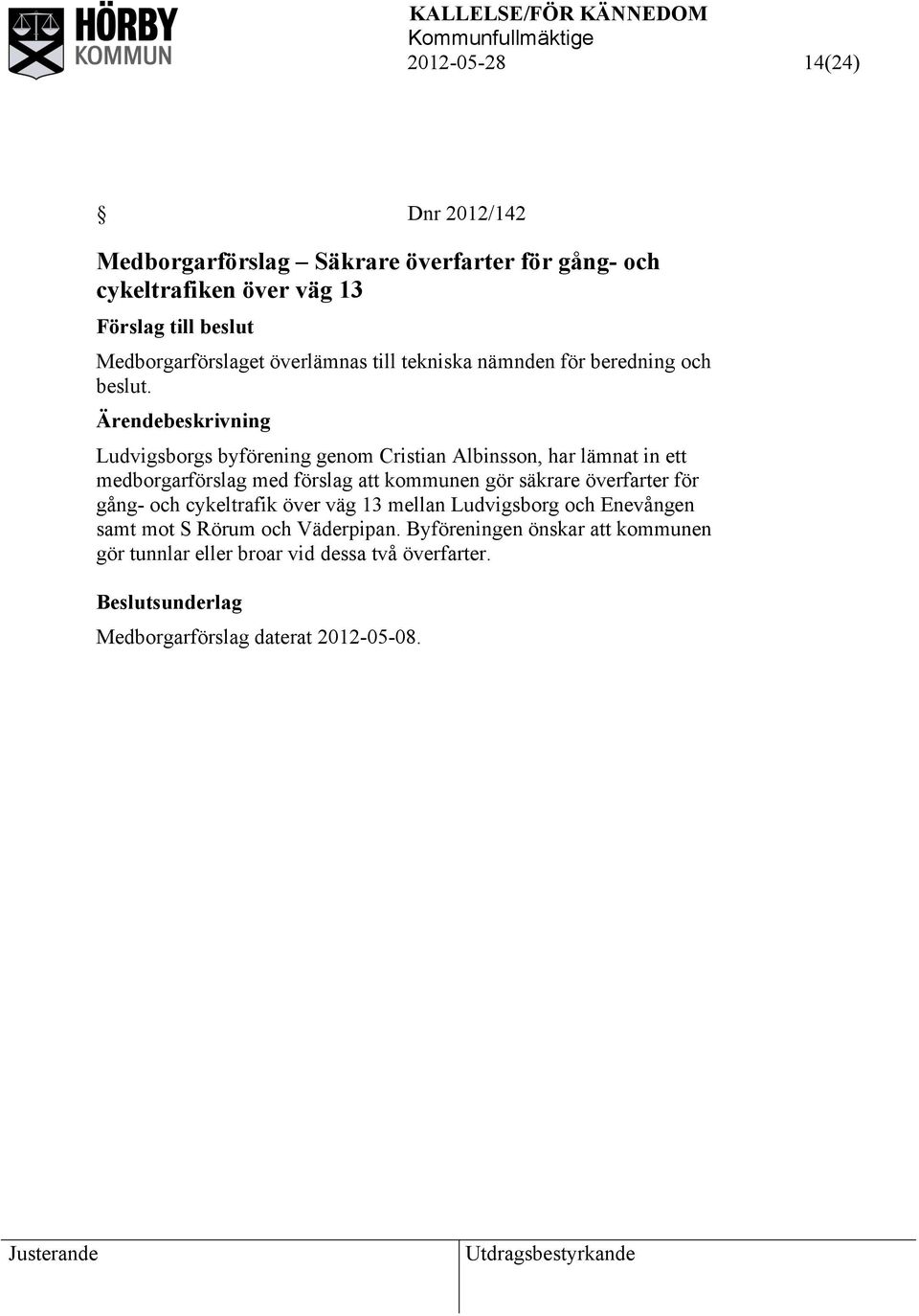 Ludvigsborgs byförening genom Cristian Albinsson, har lämnat in ett medborgarförslag med förslag att kommunen gör säkrare överfarter för