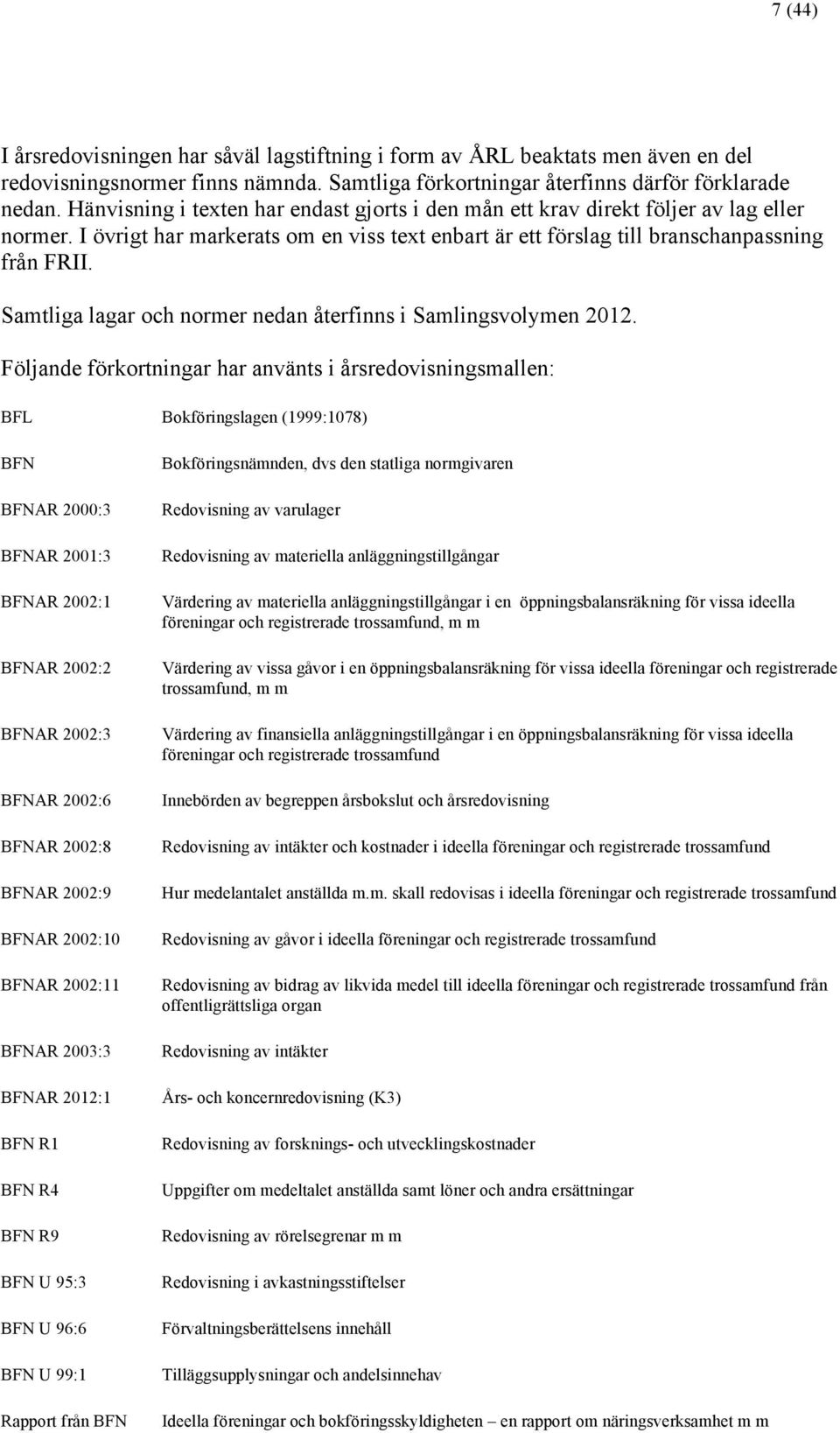Samtliga lagar och normer nedan återfinns i Samlingsvolymen 2012.