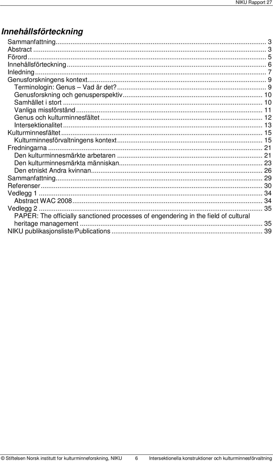 .. 15 Kulturminnesförvaltningens kontext... 15 Fredningarna... 21 Den kulturminnesmärkte arbetaren... 21 Den kulturminnesmärkta människan... 23 Den etniskt Andra kvinnan... 26 Sammanfattning.