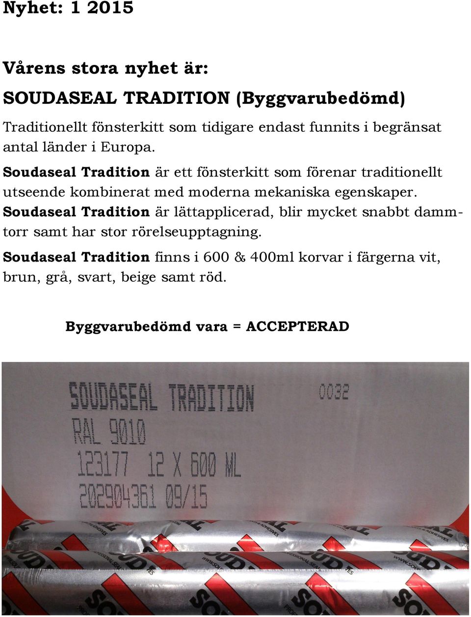 Soudaseal Tradition är ett fönsterkitt som förenar traditionellt utseende kombinerat med moderna mekaniska egenskaper.