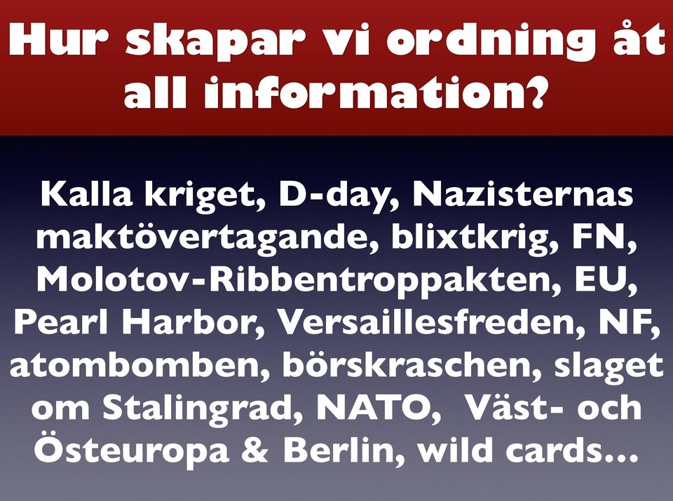 Molotov-Ribbentroppakten, EU, Pearl Harbor, Versaillesfreden, NF,