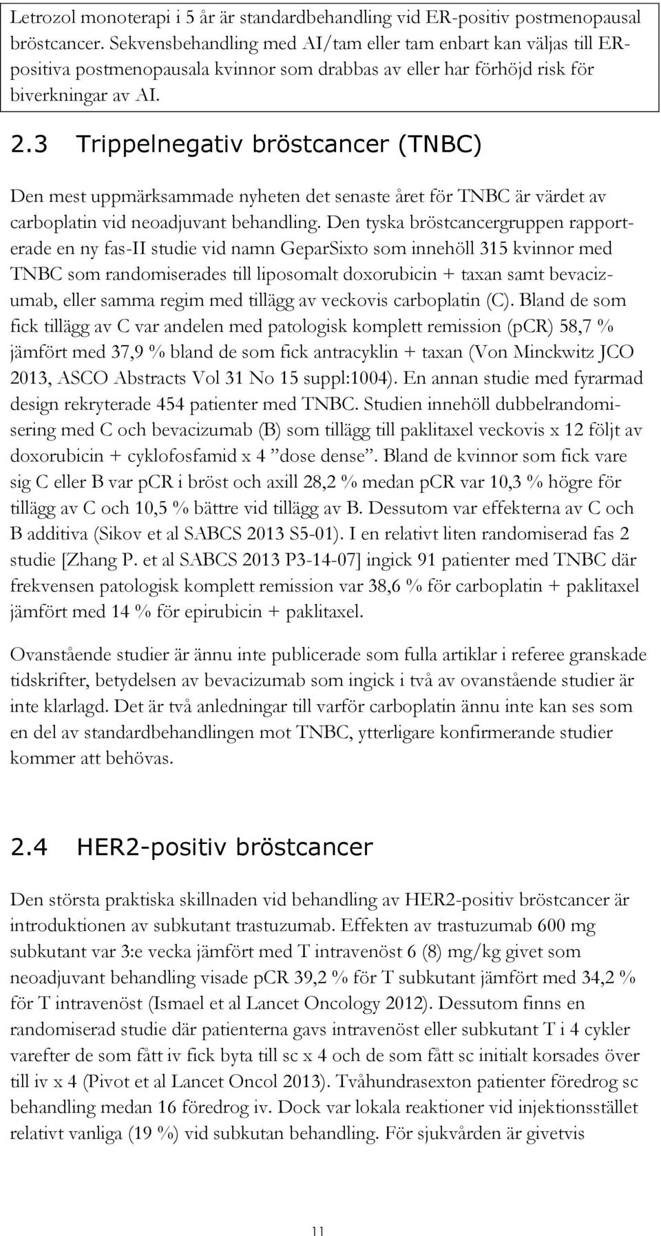 3 Trippelnegativ bröstcancer (TNBC) Den mest uppmärksammade nyheten det senaste året för TNBC är värdet av carboplatin vid neoadjuvant behandling.