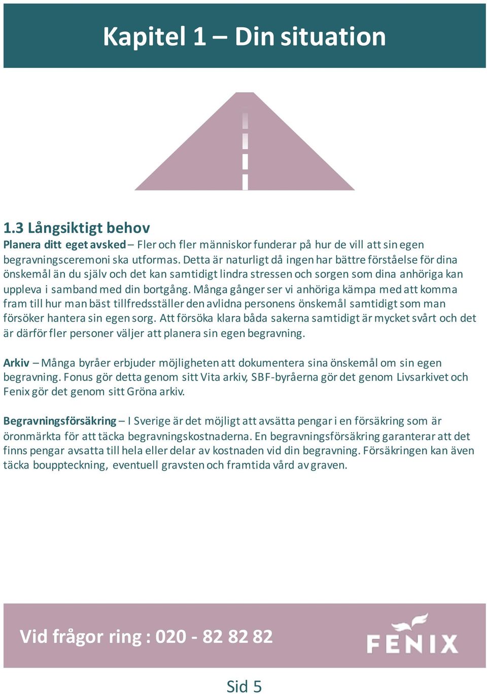 Många gånger ser vi anhöriga kämpa med att komma fram till hur man bäst tillfredsställer den avlidna personens önskemål samtidigt som man försöker hantera sin egen sorg.