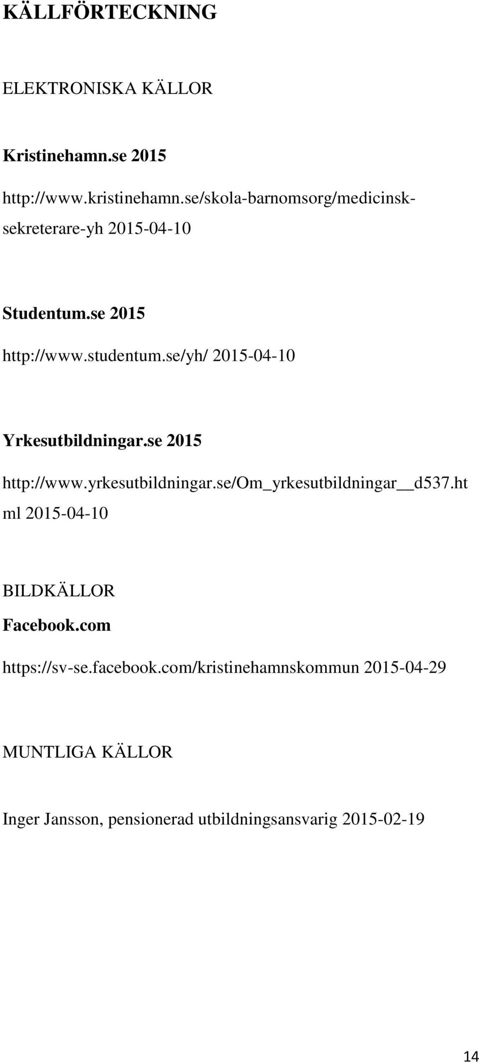 se/yh/ 2015-04-10 Yrkesutbildningar.se 2015 http://www.yrkesutbildningar.se/om_yrkesutbildningar d537.