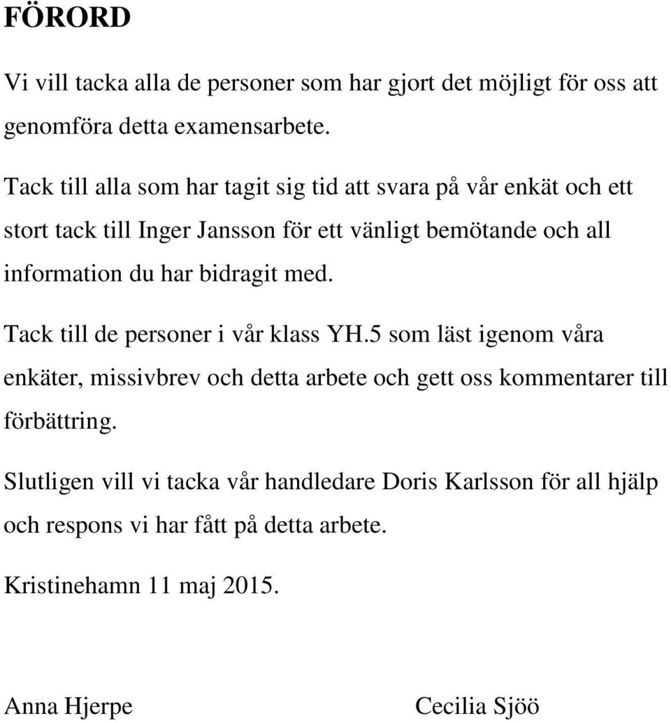 information du har bidragit med. Tack till de personer i vår klass YH.