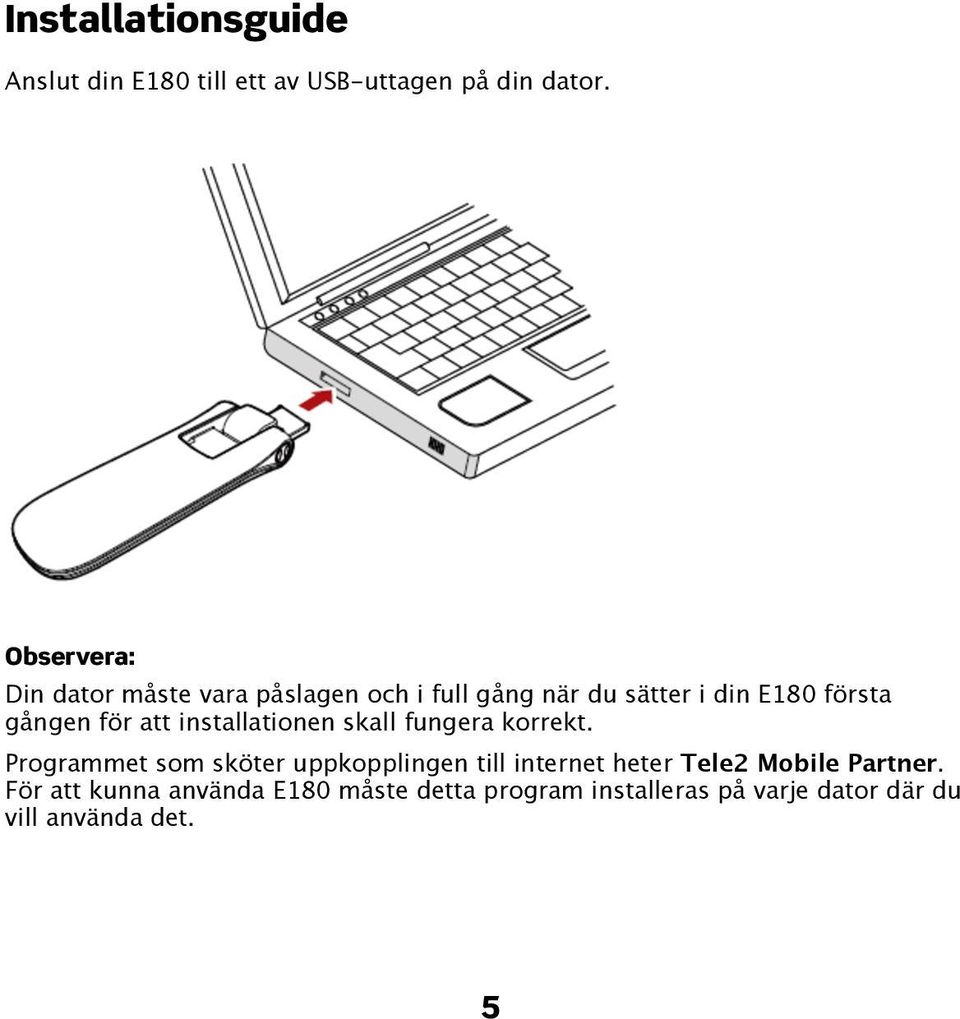 för att installationen skall fungera korrekt.