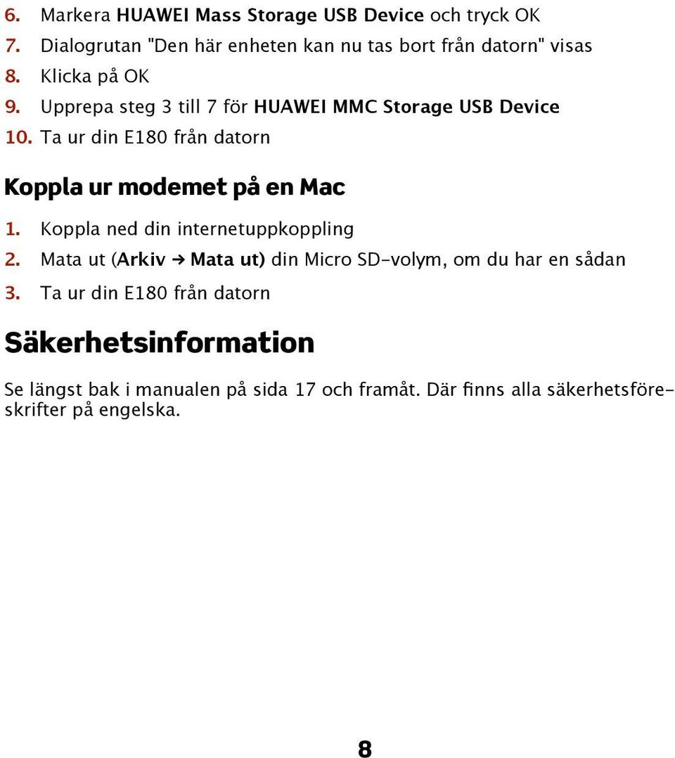 Ta ur din E180 från datorn Koppla ur modemet på en Mac 1. Koppla ned din internetuppkoppling 2.