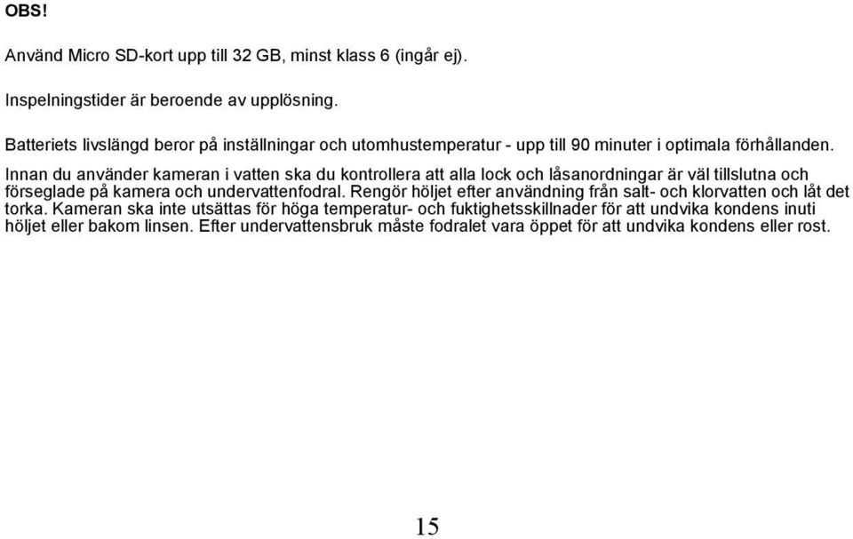 Innan du använder kameran i vatten ska du kontrollera att alla lock och låsanordningar är väl tillslutna och förseglade på kamera och undervattenfodral.