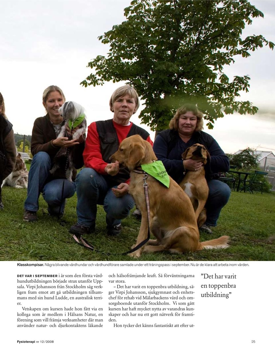 Virpi Johansson från Stockholm såg verkligen fram emot att gå utbildningen tillsammans med sin hund Ludde, en australisk terrier.