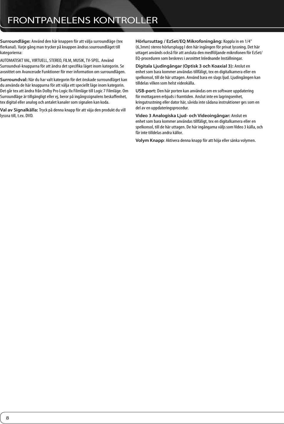 Använd Surroundval-knapparna för att ändra det specifika läget inom kategorin. Se avsnittet om Avancerade Funktioner för mer information om surroundlägen.