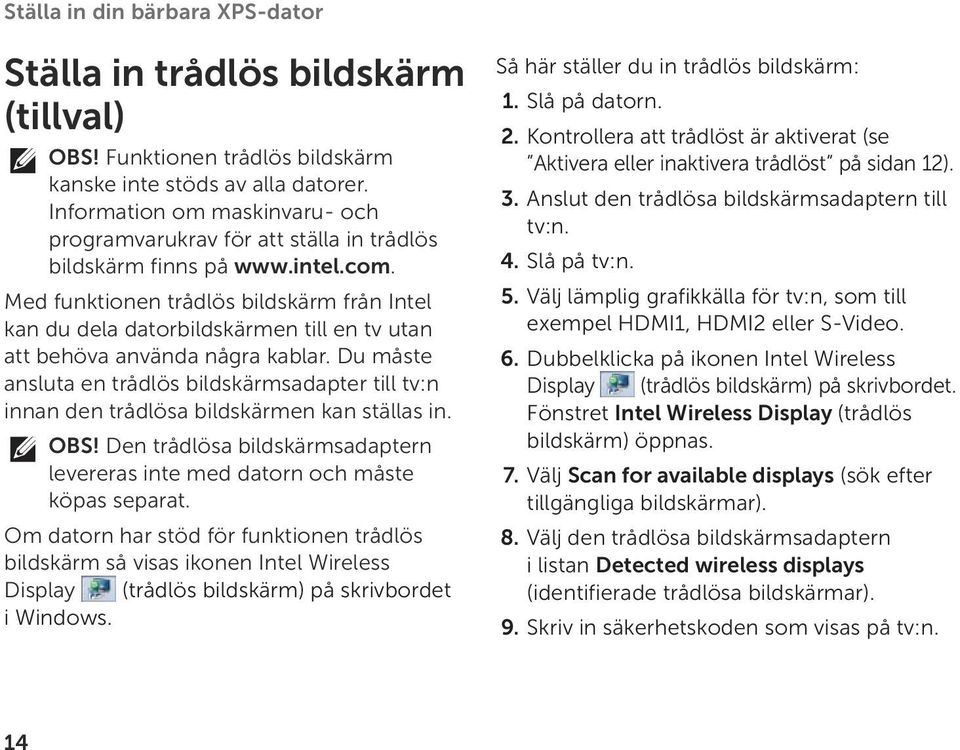 Med funktionen trådlös bildskärm från Intel kan du dela datorbildskärmen till en tv utan att behöva använda några kablar.
