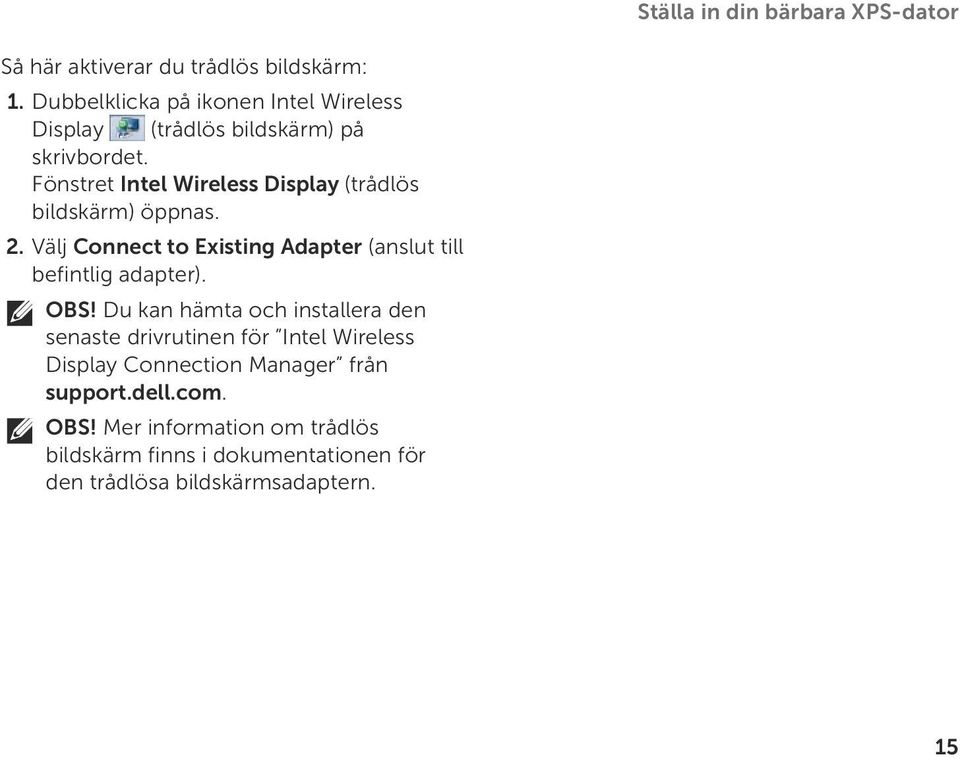Fönstret Intel Wireless Display (trådlös bildskärm) öppnas. 2. Välj Connect to Existing Adapter (anslut till befintlig adapter).