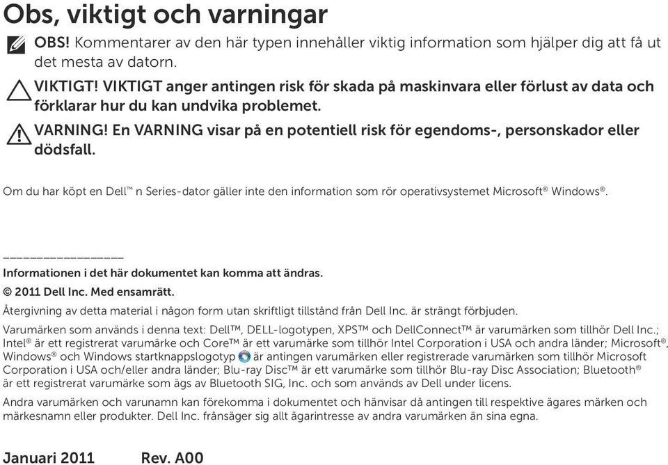 En VARNING visar på en potentiell risk för egendoms-, personskador eller dödsfall. Om du har köpt en Dell n Series-dator gäller inte den information som rör operativsystemet Microsoft Windows.