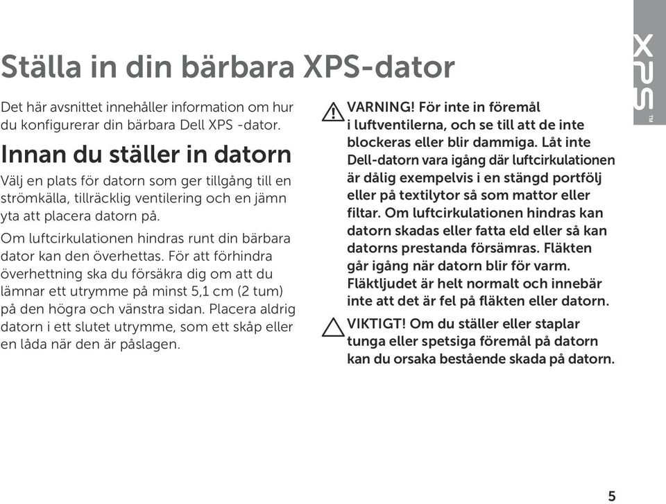 Om luftcirkulationen hindras runt din bärbara dator kan den överhettas.