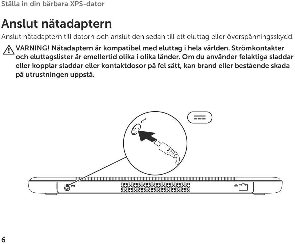 Strömkontakter och eluttagslister är emellertid olika i olika länder.