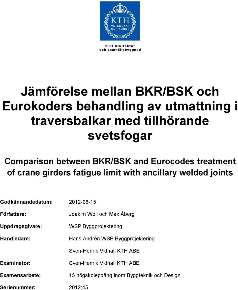 Författare: Uppdragsgivare: Handledare: Joakim Woll och Max Åberg WSP Byggprojektering Hans Andrén WSP Byggprojektering